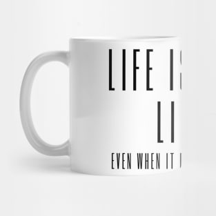 Life is Worth Living, Even When It Doesn't Feel Like It - mental health awareness Mug